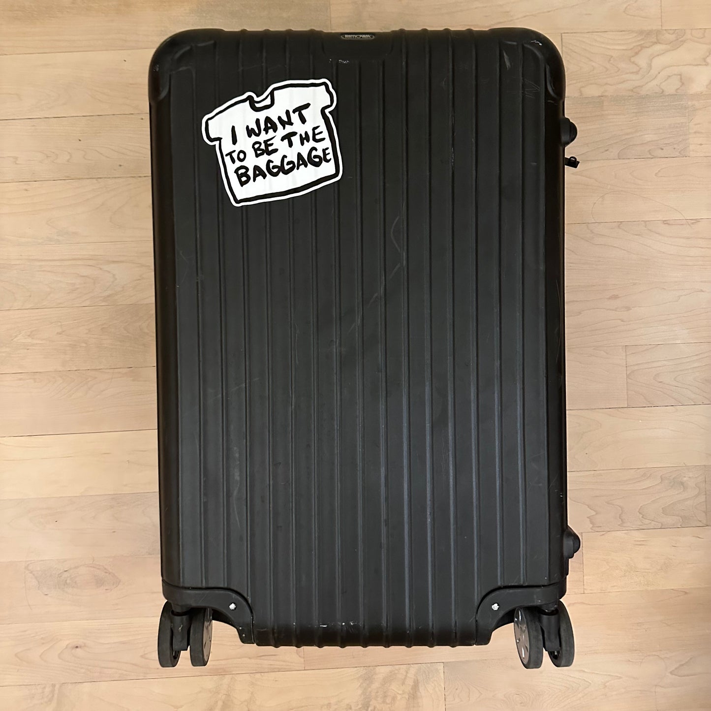 "I want to be the baggage" sticker in 3 sizes