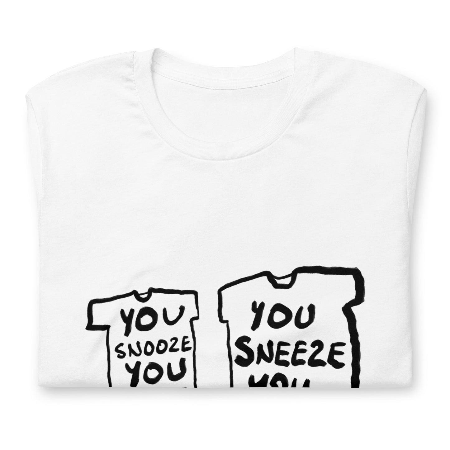 "You snooze you lose / You sneeze you win" tshirt in 13 colours