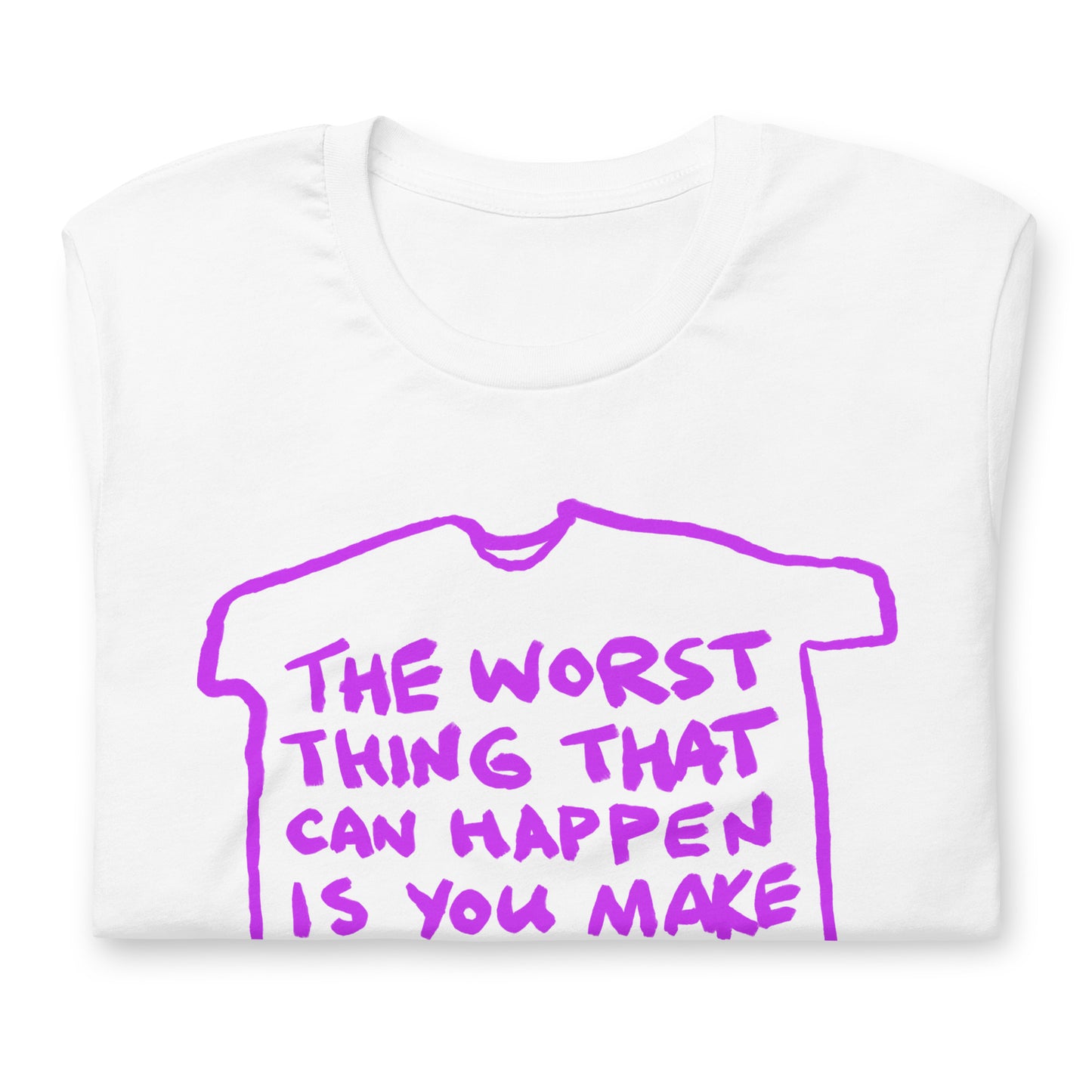 "The worst thing that can happen is you make a project and nobody complains" tshirt in 2 colours