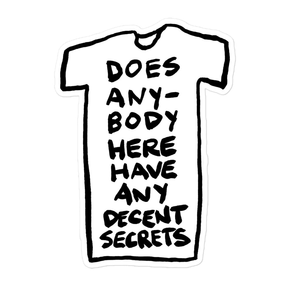 "Does anybody here have any decent secrets" sticker in 3 sizes