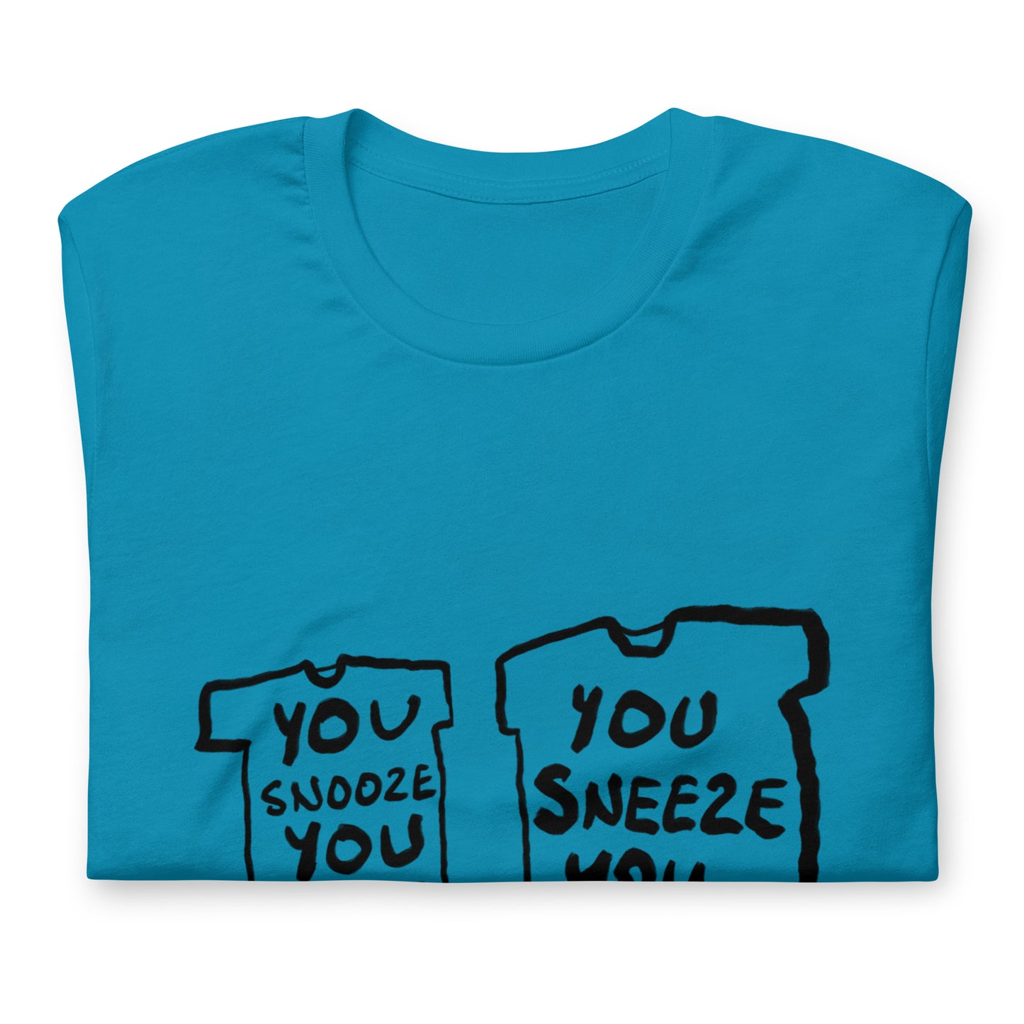 "You snooze you lose / You sneeze you win" tshirt in 13 colours