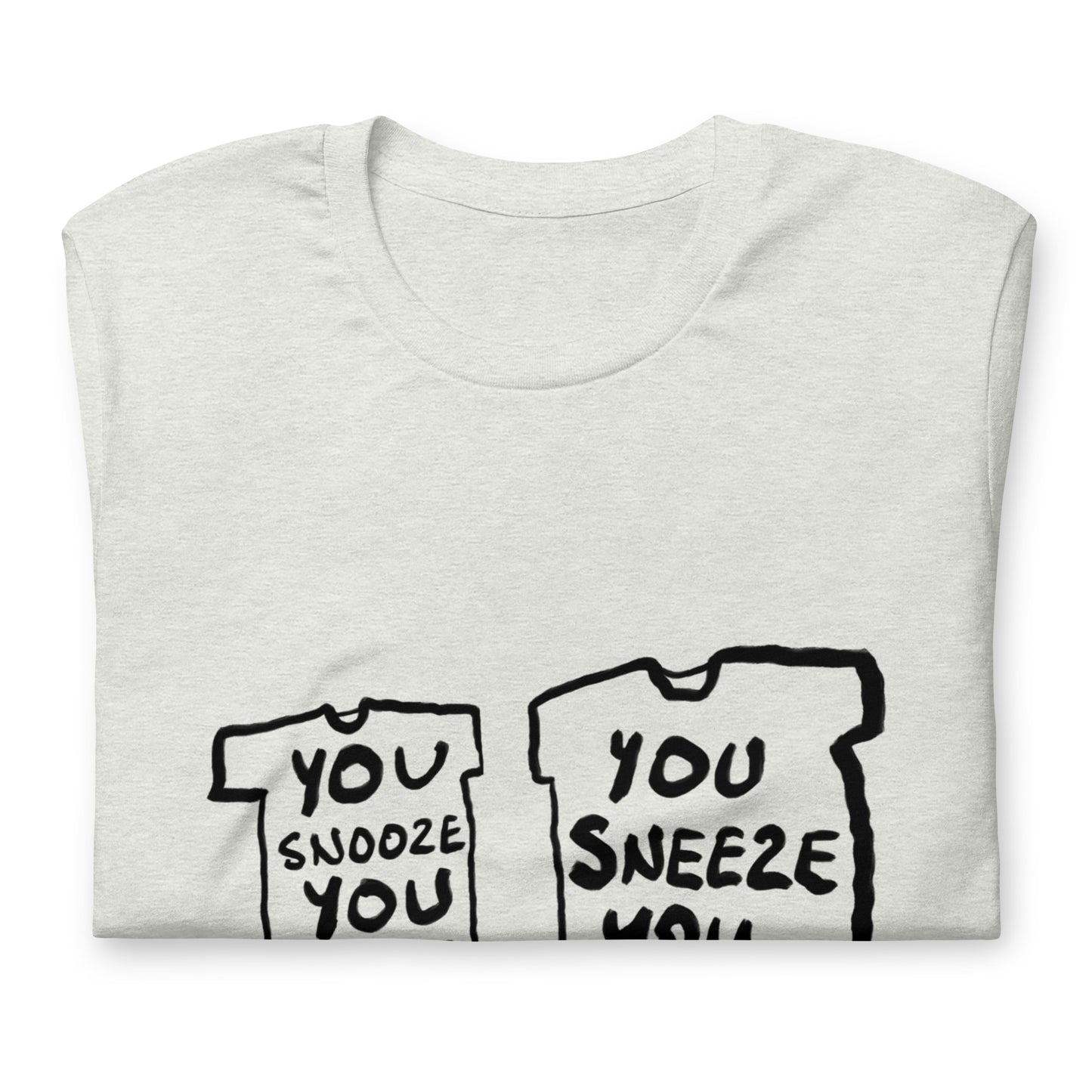 "You snooze you lose / You sneeze you win" tshirt in 13 colours