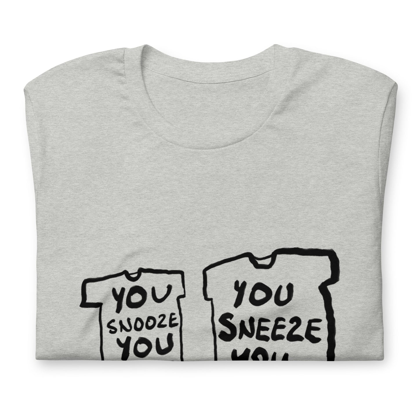 "You snooze you lose / You sneeze you win" tshirt in 13 colours