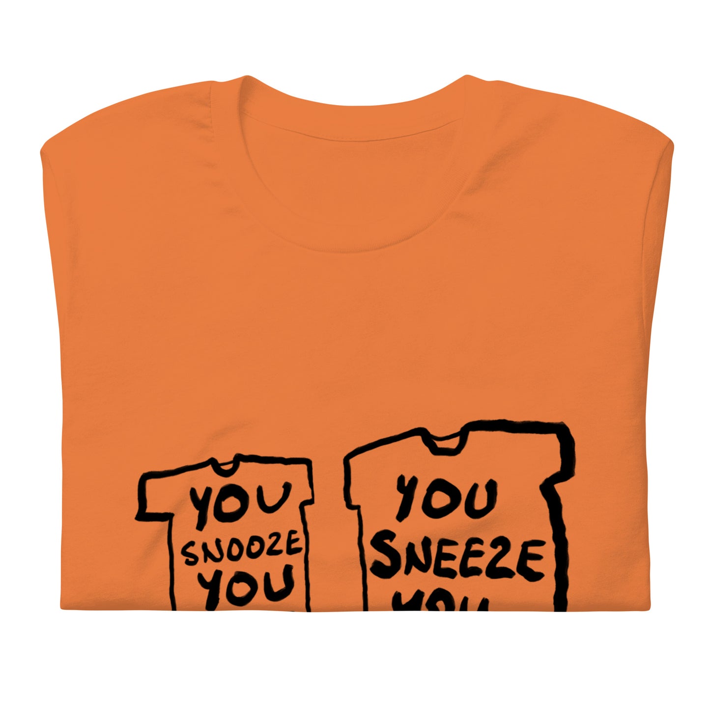 "You snooze you lose / You sneeze you win" tshirt in 13 colours