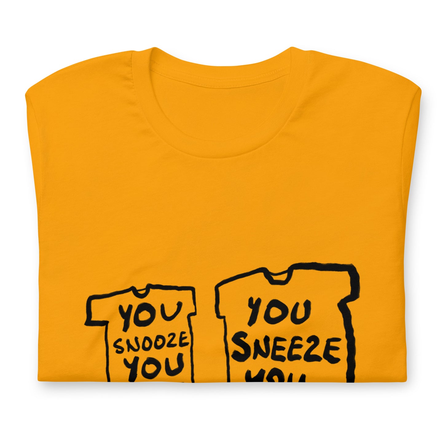 "You snooze you lose / You sneeze you win" tshirt in 13 colours