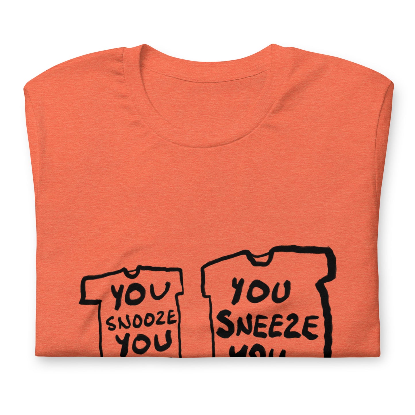 "You snooze you lose / You sneeze you win" tshirt in 13 colours