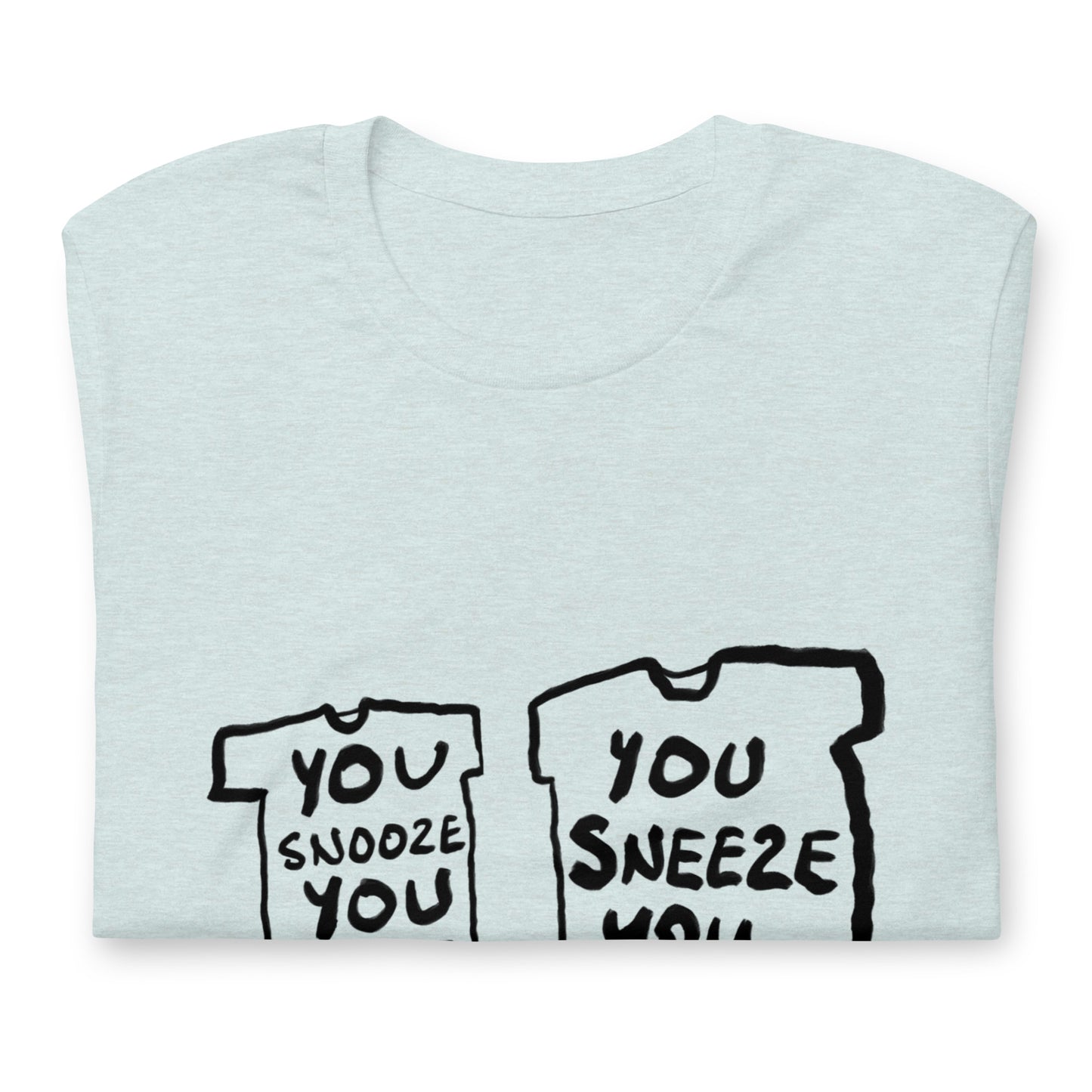 "You snooze you lose / You sneeze you win" tshirt in 13 colours