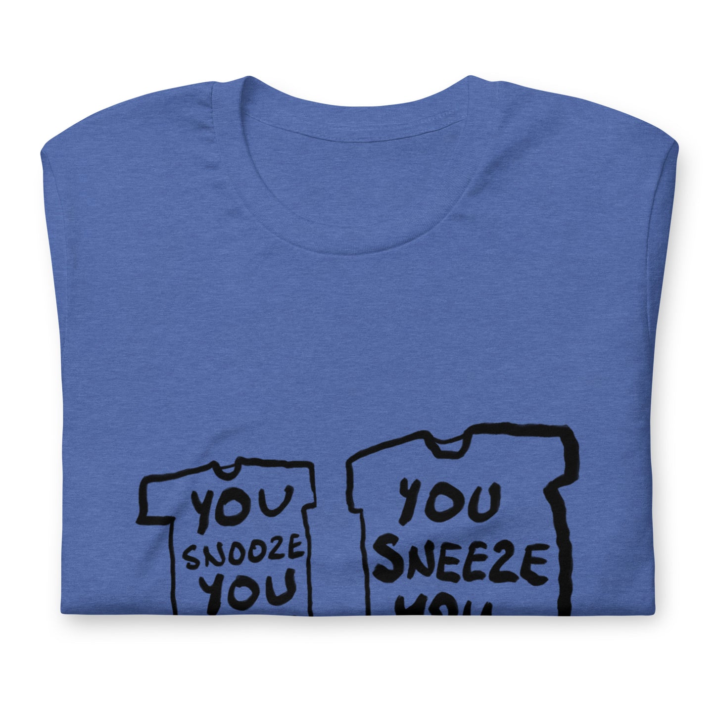"You snooze you lose / You sneeze you win" tshirt in 13 colours