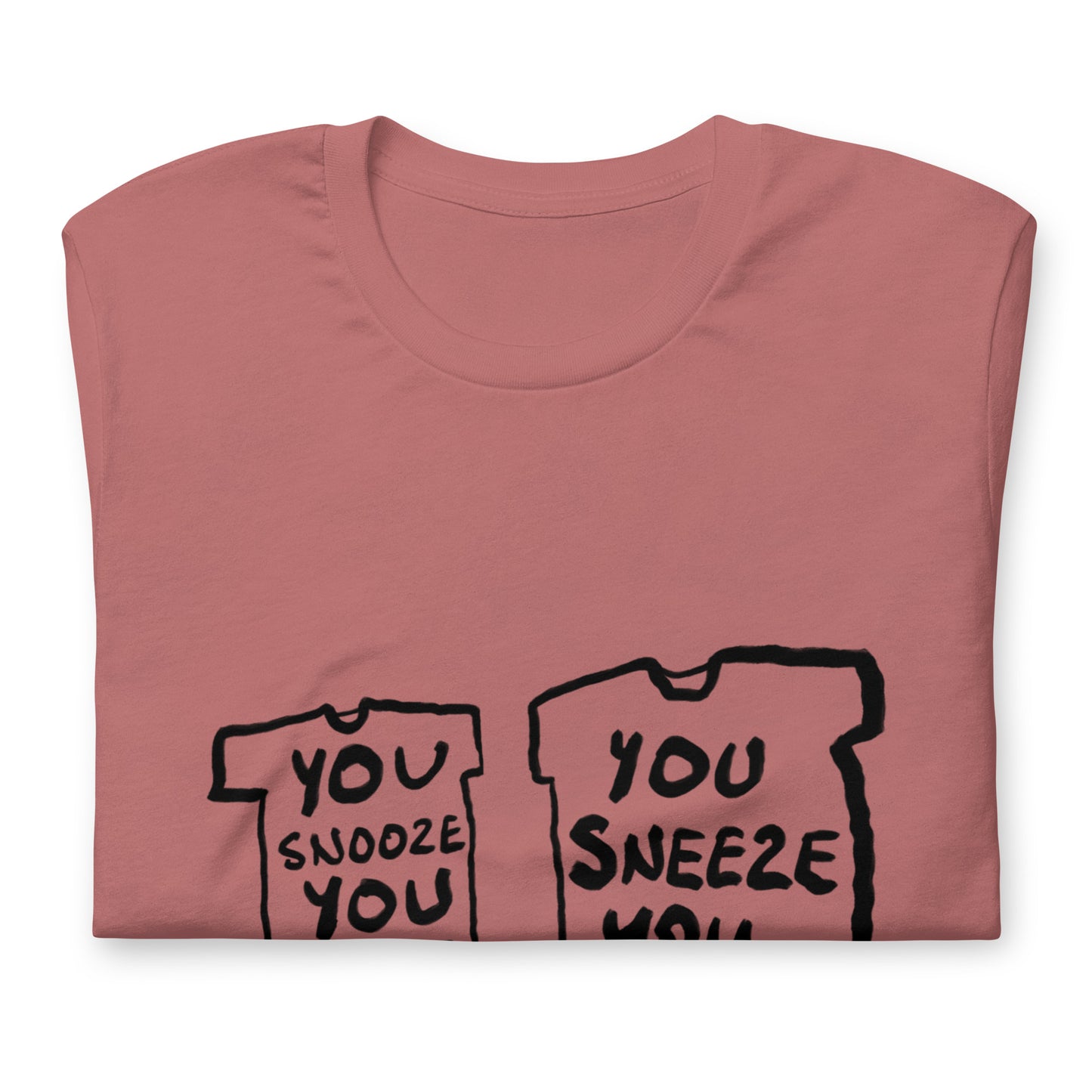 "You snooze you lose / You sneeze you win" tshirt in 13 colours