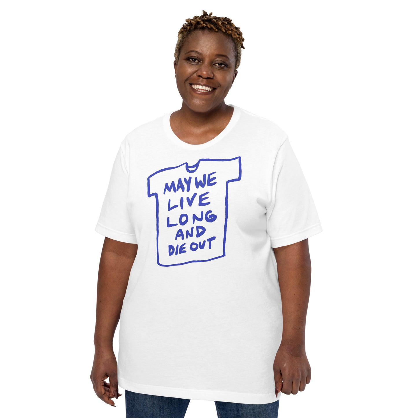 “May we live long and die out” tshirt in 3 colours
